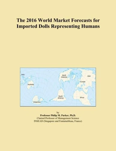 The 2016 World Market Forecasts for Imported Dolls Representing Humans