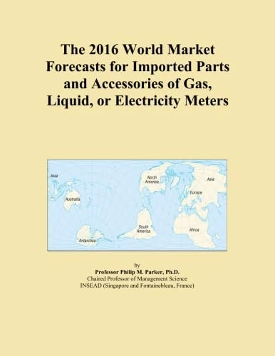 The 2016 World Market Forecasts for Imported Parts and Accessories of Gas, Liquid, or Electricity Meters