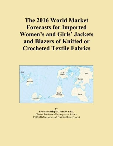 The 2016 World Market Forecasts for Imported Women's and Girls' Jackets and Blazers of Knitted or Crocheted Textile Fabrics