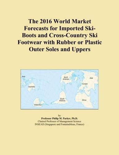 The 2016 World Market Forecasts for Imported Ski-Boots and Cross-Country Ski Footwear with Rubber or Plastic Outer Soles and Uppers