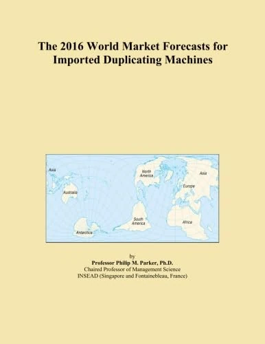 The 2016 World Market Forecasts for Imported Duplicating Machines