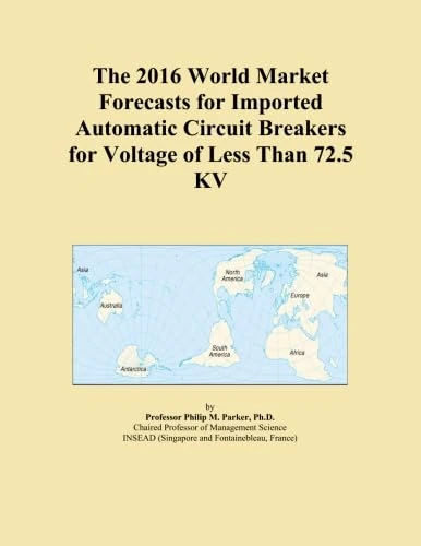 The 2016 World Market Forecasts for Imported Automatic Circuit Breakers for Voltage of Less Than 72.5 KV