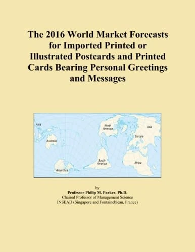 The 2016 World Market Forecasts for Imported Printed or Illustrated Postcards and Printed Cards Bearing Personal Greetings and Messages