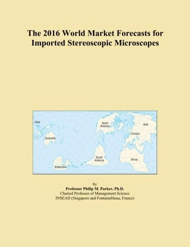 The 2016 World Market Forecasts for Imported Stereoscopic Microscopes