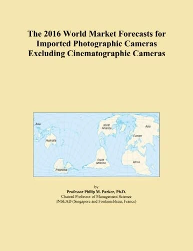 The 2016 World Market Forecasts for Imported Photographic Cameras Excluding Cinematographic Cameras