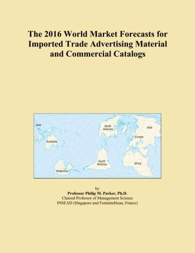 The 2016 World Market Forecasts for Imported Trade Advertising Material and Commercial Catalogs