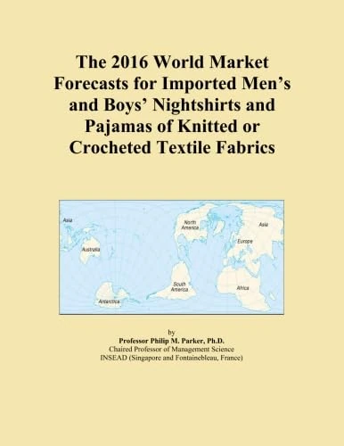 The 2016 World Market Forecasts for Imported Men's and Boys' Nightshirts and Pajamas of Knitted or Crocheted Textile Fabrics