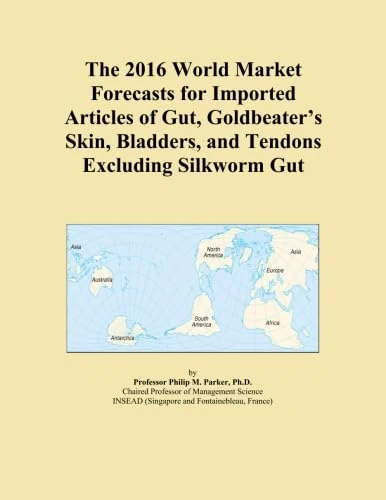 The 2016 World Market Forecasts for Imported Articles of Gut, Goldbeater's Skin, Bladders, and Tendons Excluding Silkworm Gut