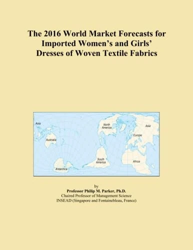 The 2016 World Market Forecasts for Imported Women's and Girls' Dresses of Woven Textile Fabrics