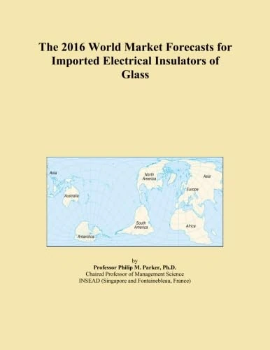The 2016 World Market Forecasts for Imported Electrical Insulators of Glass