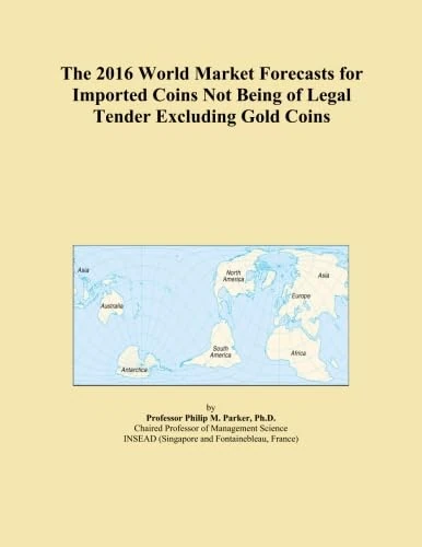 The 2016 World Market Forecasts for Imported Coins Not Being of Legal Tender Excluding Gold Coins