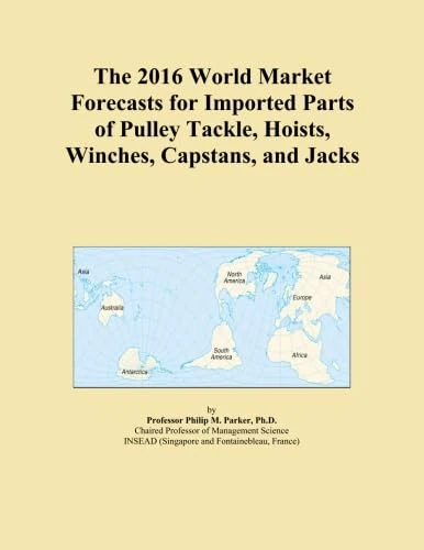 The 2016 World Market Forecasts for Imported Parts of Pulley Tackle, Hoists, Winches, Capstans, and Jacks