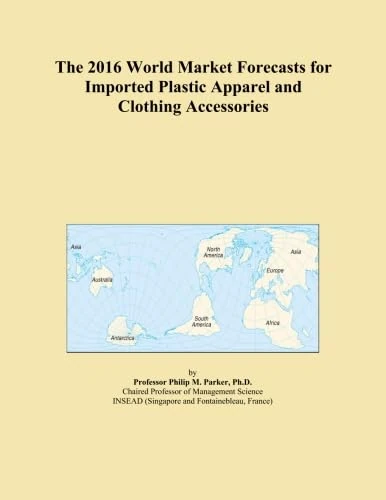 The 2016 World Market Forecasts for Imported Plastic Apparel and Clothing Accessories