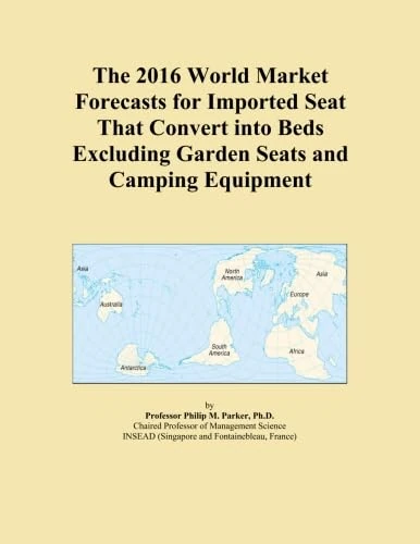 The 2016 World Market Forecasts for Imported Seat That Convert into Beds Excluding Garden Seats and Camping Equipment