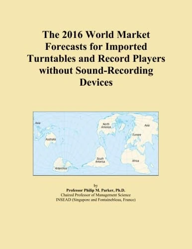 The 2016 World Market Forecasts for Imported Turntables and Record Players without Sound-Recording Devices