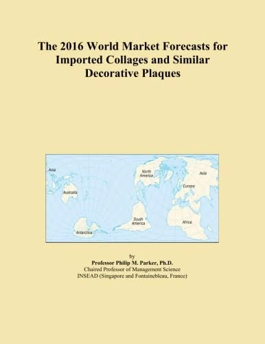 The 2016 World Market Forecasts for Imported Collages and Similar Decorative Plaques