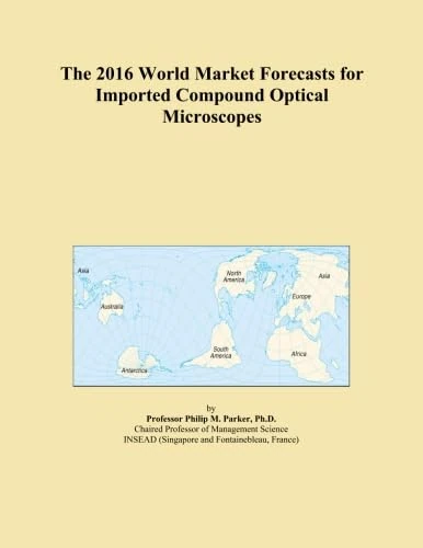 The 2016 World Market Forecasts for Imported Compound Optical Microscopes
