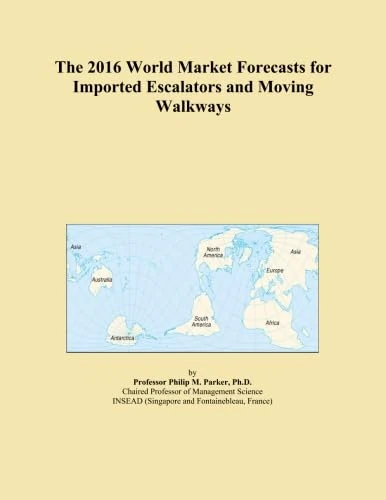 The 2016 World Market Forecasts for Imported Escalators and Moving Walkways