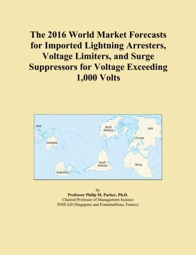 The 2016 World Market Forecasts for Imported Lightning Arresters, Voltage Limiters, and Surge Suppressors for Voltage Exceeding 1,000 Volts