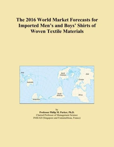 The 2016 World Market Forecasts for Imported Men's and Boys' Shirts of Woven Textile Materials