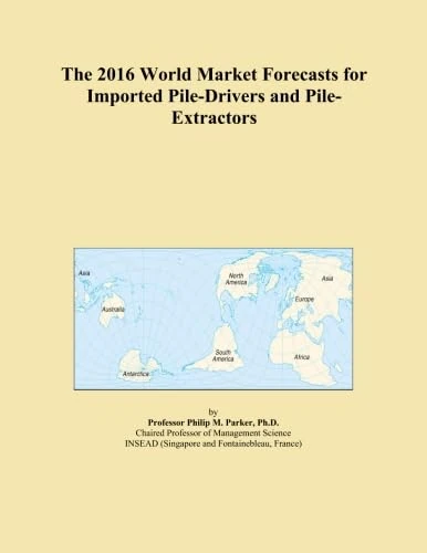 The 2016 World Market Forecasts for Imported Pile-Drivers and Pile-Extractors