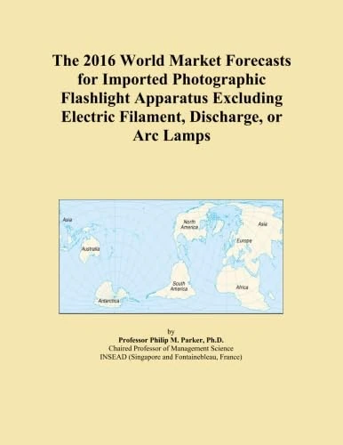 The 2016 World Market Forecasts for Imported Photographic Flashlight Apparatus Excluding Electric Filament, Discharge, or Arc Lamps