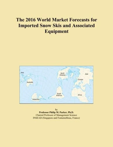 The 2016 World Market Forecasts for Imported Snow Skis and Associated Equipment