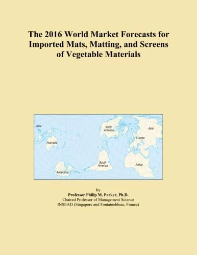 The 2016 World Market Forecasts for Imported Mats, Matting, and Screens of Vegetable Materials