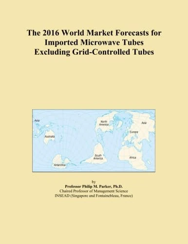 The 2016 World Market Forecasts for Imported Microwave Tubes Excluding Grid-Controlled Tubes
