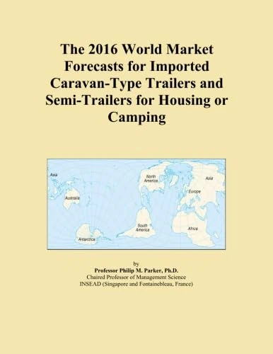 The 2016 World Market Forecasts for Imported Caravan-Type Trailers and Semi-Trailers for Housing or Camping