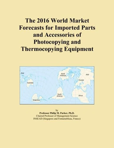 The 2016 World Market Forecasts for Imported Parts and Accessories of Photocopying and Thermocopying Equipment