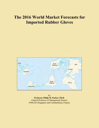 The 2016 World Market Forecasts for Imported Rubber Gloves