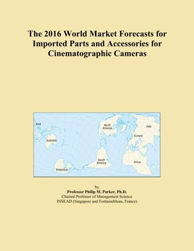 The 2016 World Market Forecasts for Imported Parts and Accessories for Cinematographic Cameras