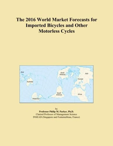 The 2016 World Market Forecasts for Imported Bicycles and Other Motorless Cycles