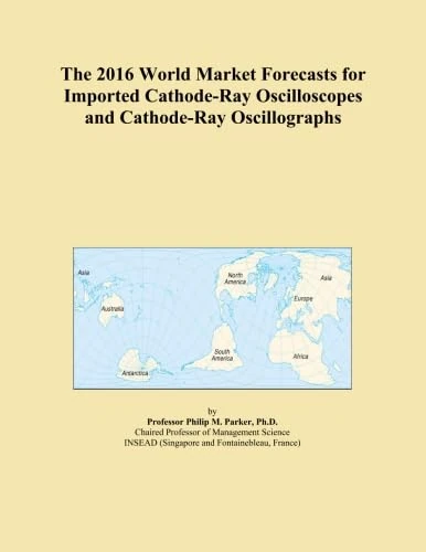 The 2016 World Market Forecasts for Imported Cathode-Ray Oscilloscopes and Cathode-Ray Oscillographs