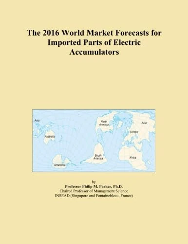 The 2016 World Market Forecasts for Imported Parts of Electric Accumulators