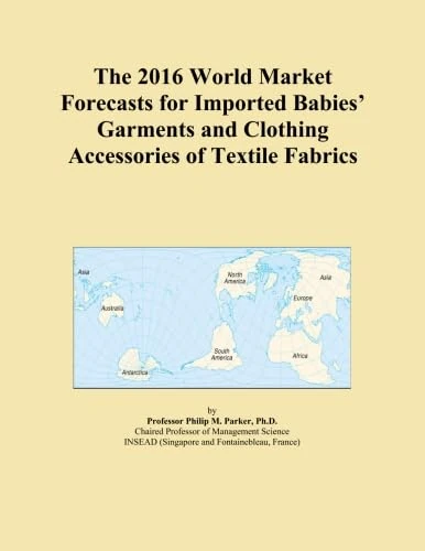 The 2016 World Market Forecasts for Imported Babies' Garments and Clothing Accessories of Textile Fabrics