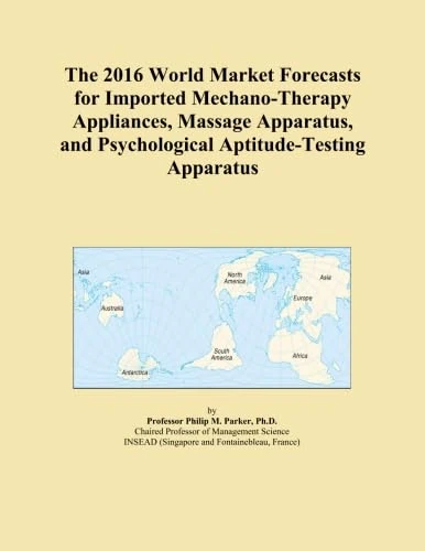 The 2016 World Market Forecasts for Imported Mechano-Therapy Appliances, Massage Apparatus, and Psychological Aptitude-Testing Apparatus