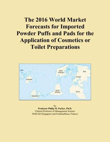 The 2016 World Market Forecasts for Imported Powder Puffs and Pads for the Application of Cosmetics or Toilet Preparations