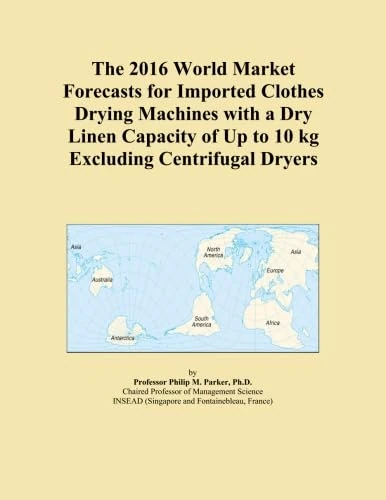 The 2016 World Market Forecasts for Imported Clothes Drying Machines with a Dry Linen Capacity of Up to 10 kg Excluding Centrifugal Dryers