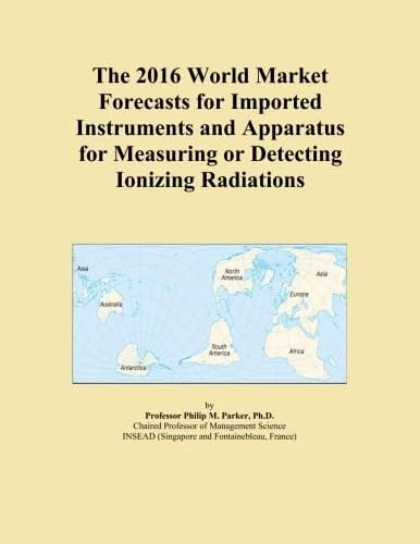 The 2016 World Market Forecasts for Imported Instruments and Apparatus for Measuring or Detecting Ionizing Radiations