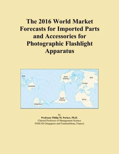 The 2016 World Market Forecasts for Imported Parts and Accessories for Photographic Flashlight Apparatus