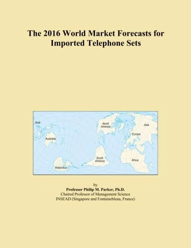 The 2016 World Market Forecasts for Imported Telephone Sets