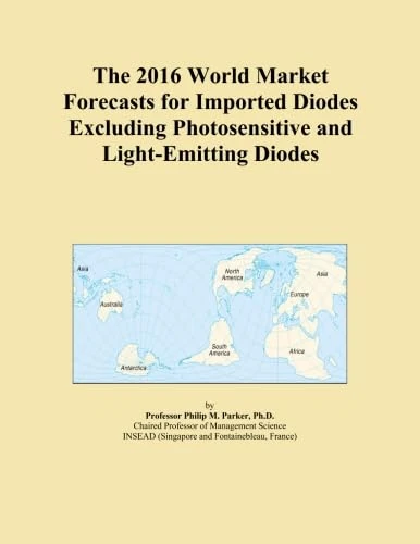 The 2016 World Market Forecasts for Imported Diodes Excluding Photosensitive and Light-Emitting Diodes