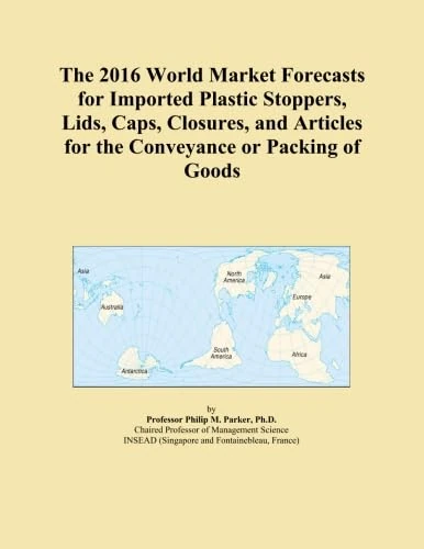 The 2016 World Market Forecasts for Imported Plastic Stoppers, Lids, Caps, Closures, and Articles for the Conveyance or Packing of Goods