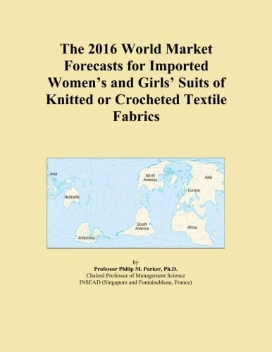 The 2016 World Market Forecasts for Imported Women's and Girls' Suits of Knitted or Crocheted Textile Fabrics