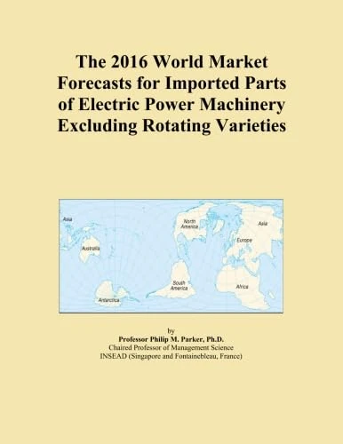 The 2016 World Market Forecasts for Imported Parts of Electric Power Machinery Excluding Rotating Varieties