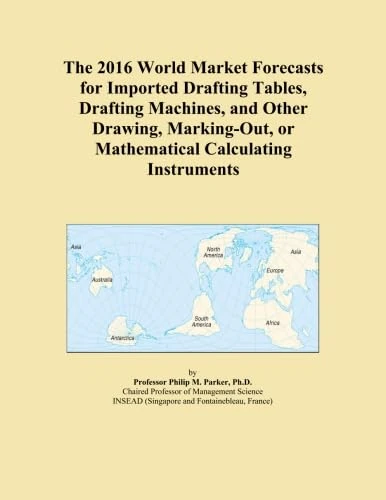 The 2016 World Market Forecasts for Imported Drafting Tables, Drafting Machines, and Other Drawing, Marking-Out, or Mathematical Calculating Instruments