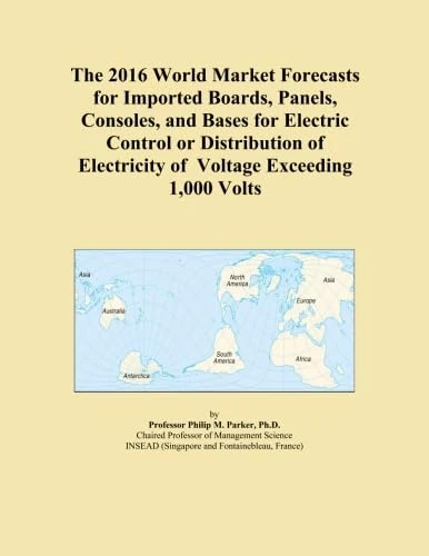 The 2016 World Market Forecasts for Imported Boards, Panels, Consoles, and Bases for Electric Control or Distribution of Electricity of Voltage Exceeding 1,000 Volts