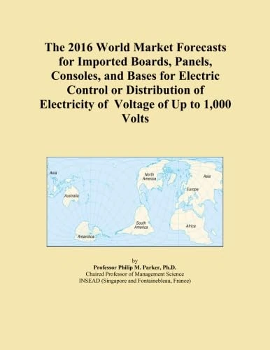 The 2016 World Market Forecasts for Imported Boards, Panels, Consoles, and Bases for Electric Control or Distribution of Electricity of Voltage of Up to 1,000 Volts